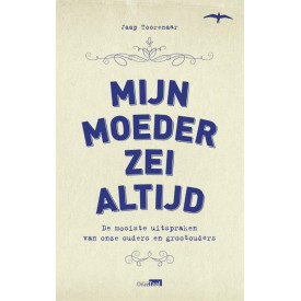 Mijn moeder zei altijd: de mooiste uitspraken van onze ouders en grootouders