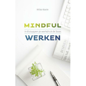 Mindful werken: in 8 stappen je werkdruk de baas (Dutch Edition)