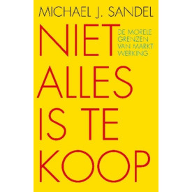 Niet alles is te koop: de morele grenzen van marktwerking (Dutch Edition)