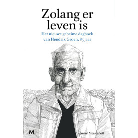 Zolang er leven is: het nieuwe geheime dagboek van Hendrik Groen, 85 jaar : roman (Dutch Edition)