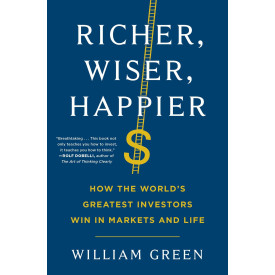 Richer, Wiser, Happier: How the World's Greatest Investors Win in Markets and Life