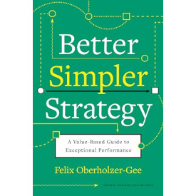 Better, Simpler Strategy: A Value-Based Guide to Exceptional Performance
