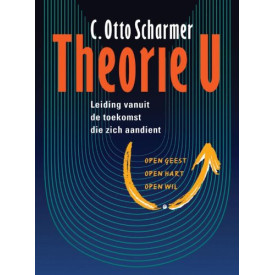 Theorie U: leiding vanuit de toekomst die zich aandient (Dutch Edition)