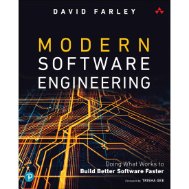 Modern Software Engineering: Doing What Works to Build Better Software Faster