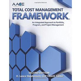 AACE International Total Cost Management Framework: An Integrated Approach to Portfolio, Program, and Project Management