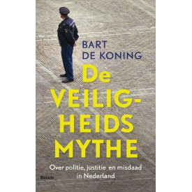Veiligheidsmythe: over politie, justitie en misdaad in Nederland (Dutch Edition)