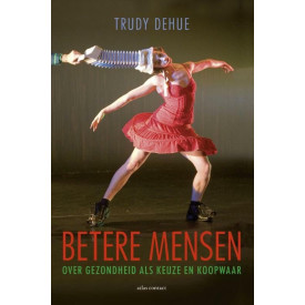 Betere mensen: over gezondheid als keuze en koopwaar