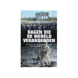 Dagen die de wereld veranderden, 50 beslissende gebeurtenissen in de wereldgeschiedenis