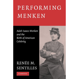 Performing Menken: Adah Isaacs Menken and the Birth of American Celebrity