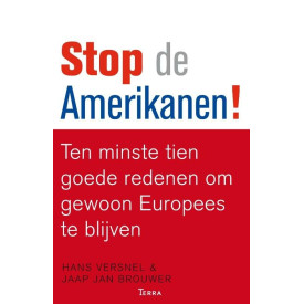 Stop de Amerikanen! Ten minste tien goede redenen om gewoon Europees te blijven