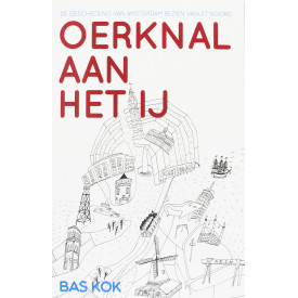 Oerknal aan het IJ: de geschiedenis van Amsterdam bezien vanuit Noord (Dutch Edition)