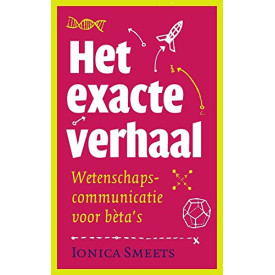 Het exacte verhaal: wetenschapscommunicatie voor beta's (Dutch Edition)