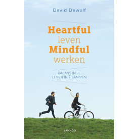 Heartful leven mindful werken: Balans in je leven in 7 stappen