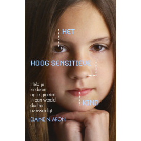 Het hoog sensitieve kind: help je kinderen op te groeien in een wereld die hen overweldigt (Dutch Edition)