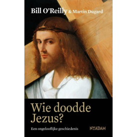 Wie doodde Jezus?: een ongelooflijke geschiedenis