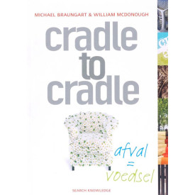 Cradle to cradle: afval = voedsel (Dutch Edition)