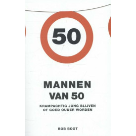 Mannen van 50: krampachtig jong blijven of goed ouder worden (Dutch Edition)