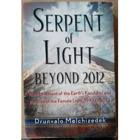 Serpent of Light: Beyond 2012 - The Movement of the Earth's Kundalini and the Rise of the Female Light, 1949 to 2013