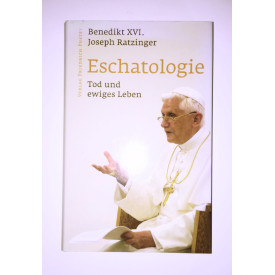 Eschatologie - Tod und ewiges Leben: Mit einem neuen Vorwort von Papst Benedikt XVI
