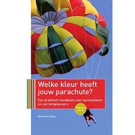 Welke kleur heeft jouw parachute?: een praktisch handboek voor werkzoekers en carrièreplanners (Welke kleur heeft jouw parachute?: een praktisch handboek voor werkzoekers en carriereplanners)