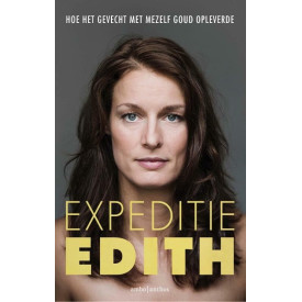 Expeditie Edith: hoe het gevecht met mezelf goud opleverde (Dutch Edition)