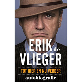 Erik de Vlieger: tot hier en nu verder, autobiografie