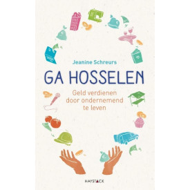 Ga hosselen: geld verdienen door ondernemend te leven
