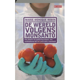 De wereld volgens Monsanto: van dioxine tot gentechgewassen, een multinational die het goed met u voor heeft