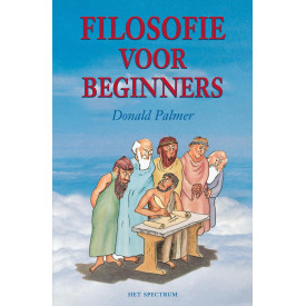 Filosofie voor beginners: het ondraaglijke gewicht van de filosofie lichter gemaakt (Dutch Edition)