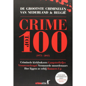 Crime top 100: de grootste criminelen van Nederland en België (Dutch Edition)