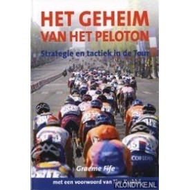 Het geheim van het peloton: strategie en tactiek in de Tour (Tirion sport)