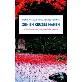Zen en keuzes maken: oosterse wijsheid voor praktische mensen (Dutch Edition)