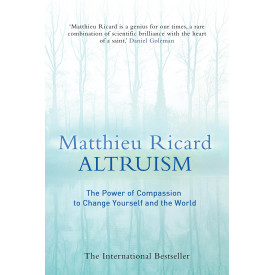 Altruism: The Power of Compassion to Change Yourself and the World