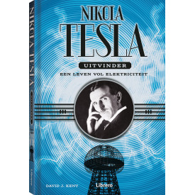Nikola Tesla, uitvinder: een leven vol elektriciteit