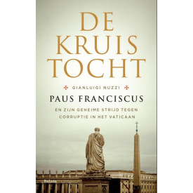 De kruistocht: paus Franciscus en zijn geheime strijd tegen corruptie in het Vaticaan (Dutch Edition)