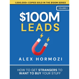 $100M Leads: How to Get Strangers To Want To Buy Your Stuff (Acquisition.com $100M Series)