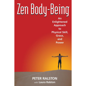 Zen Body-Being: An Enlightened Approach to Physical Skill, Grace, and Power
