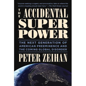 The Accidental Superpower: The Next Generation of American Preeminence and the Coming Global Disorder