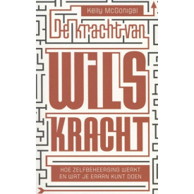 De kracht van wilskracht: hoe zelfbeheersing werkt en wat je eraan kunt doen (Dutch Edition)