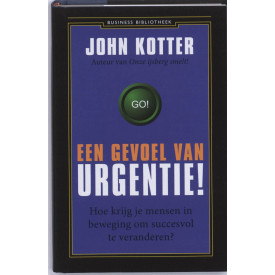Een gevoel van urgentie! Hoe krijg je mensen in beweging om succesvol te veranderen?