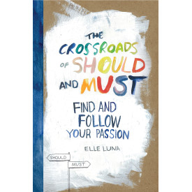 The Crossroads of Should and Must: Find and Follow Your Passion