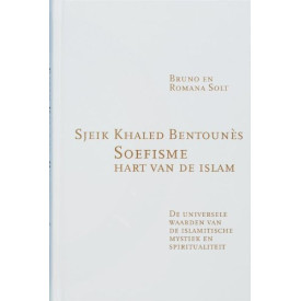 Soefisme, hart van de Islam: De universele waarden van de Islamitische Mystiek en Spiritualiteit