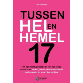 Tussen hel en hemel 17: het openhartige dagboek van een jonge vrouw over kanker, liefde, levensbepalende beslissingen en kleurrijke shotjes