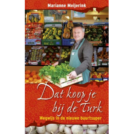 Dat koop je bij de Turk : wegwijs in de nieuwe buurtsuper