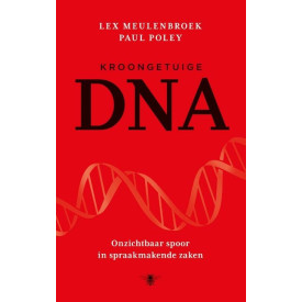Kroongetuige DNA: onzichtbaar spoor in spraakmakende zaken (Dutch Edition)