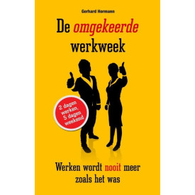 De omgekeerde werkweek: werken wordt nooit meer zoals het was (Dutch Edition)