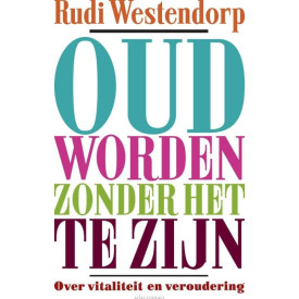 Oud worden zonder het te zijn: over vitaliteit en veroudering
