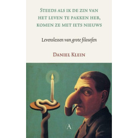 Steeds als ik de zin van het leven te pakken heb, komen ze met iets nieuws: levenslessen van de grote filosofen (Dutch Edition)