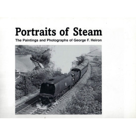 Portraits of Steam : The Paintings and Photographs of George F Heiron