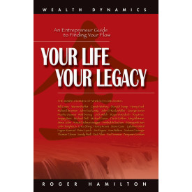 Your Life Your Legacy: An Entrepreneur Guide to Finding Your Flow: The Inside Story of 38 Wealth Creators